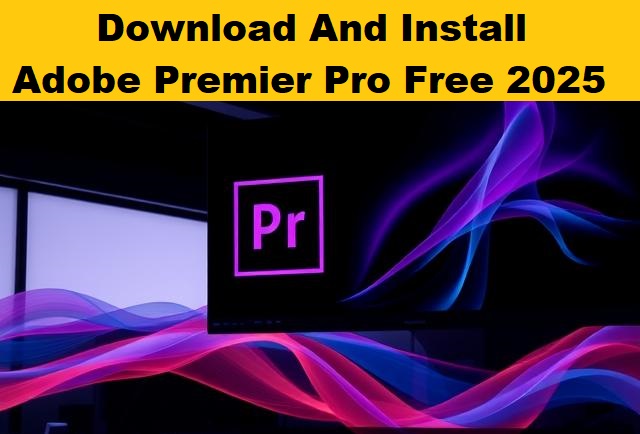 How to Download & Install Adobe Premiere Pro For FREE ON PC 2025
